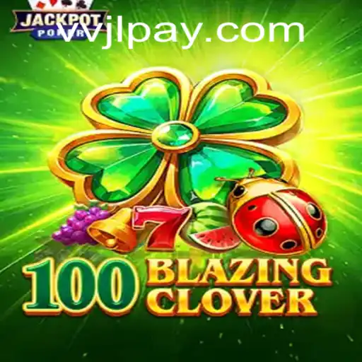 Unveiling 100BlazingClover: A New Era in Gaming with VVJL.COM