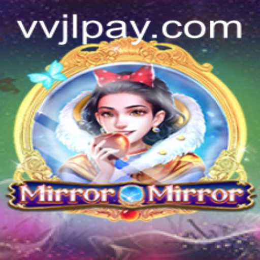 Discover the Enchanting World of MirrorMirror and the Role of VVJL.COM